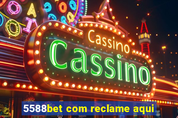 5588bet com reclame aqui